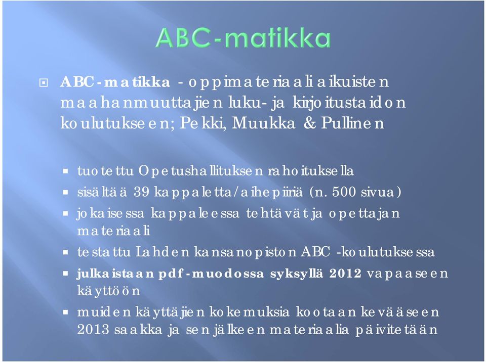 500 sivua) jokaisessa kappaleessa tehtävät ja opettajan materiaali testattu Lahden kansanopiston ABC -koulutuksessa