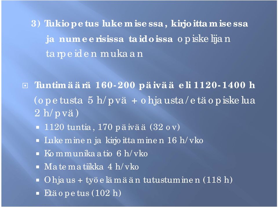 ohjausta/etäopiskelua 2 h/pvä) 1120 tuntia, 170 päivää (32 ov) Lukeminen ja kirjoittaminen