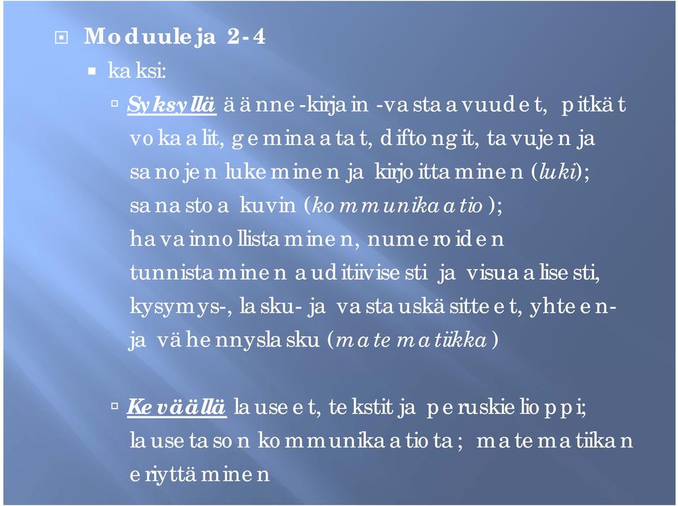 tunnistaminen auditiivisesti ja visuaalisesti, kysymys-, lasku- ja vastauskäsitteet, yhteenja vähennyslasku