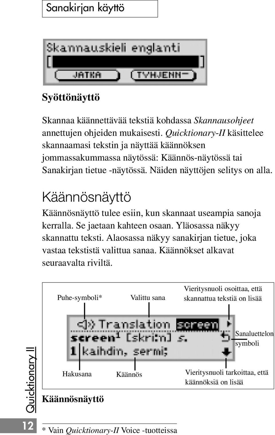 Käännösnäyttö Käännösnäyttö tulee esiin, kun skannaat useampia sanoja kerralla. Se jaetaan kahteen osaan. Yläosassa näkyy skannattu teksti.