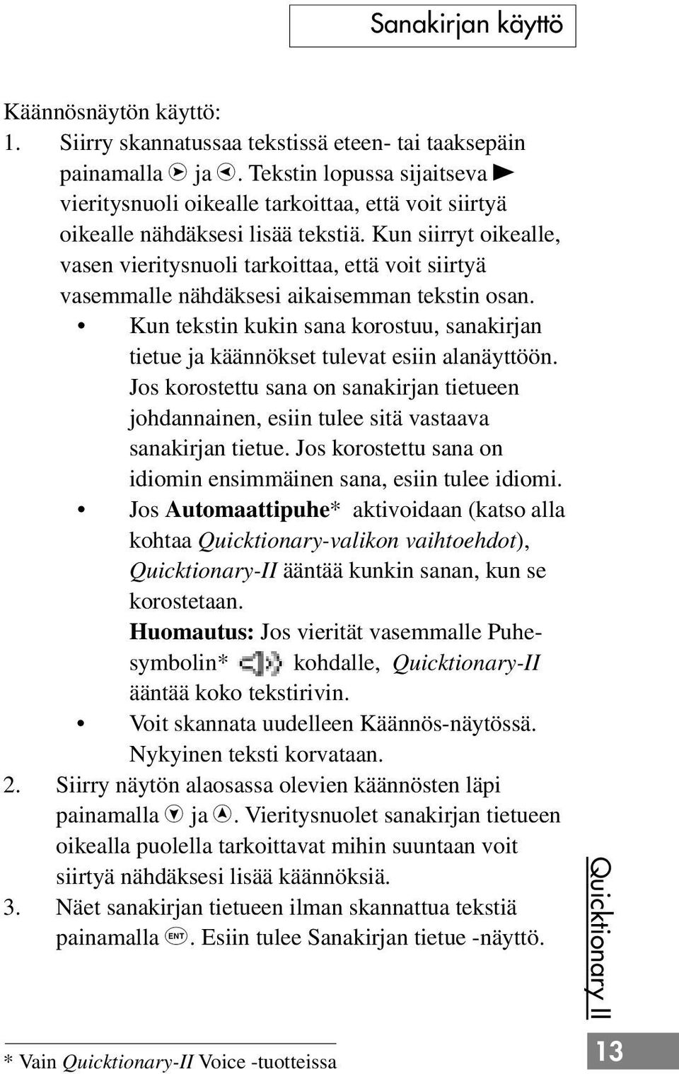 Kun siirryt oikealle, vasen vieritysnuoli tarkoittaa, että voit siirtyä vasemmalle nähdäksesi aikaisemman tekstin osan.