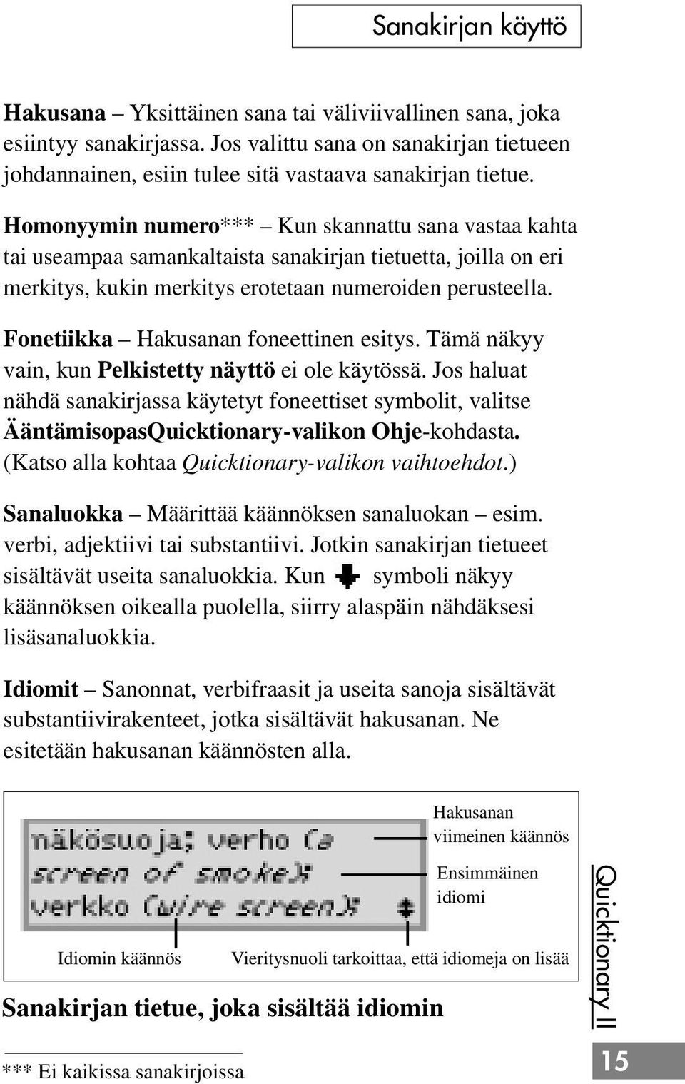 Homonyymin numero*** Kun skannattu sana vastaa kahta tai useampaa samankaltaista sanakirjan tietuetta, joilla on eri merkitys, kukin merkitys erotetaan numeroiden perusteella.