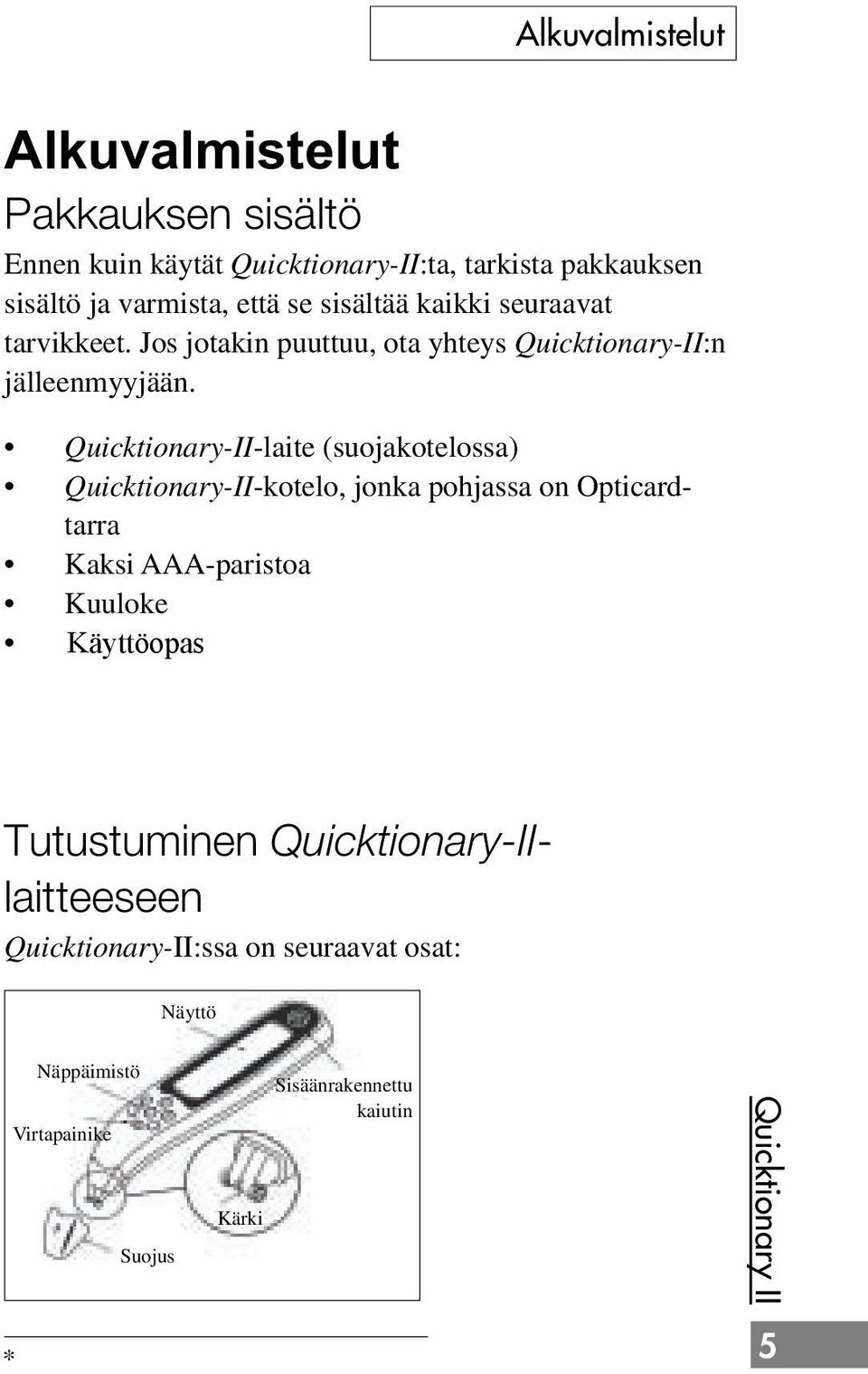 Quicktionary-II-laite (suojakotelossa) Quicktionary-II-kotelo, jonka pohjassa on Opticardtarra Kaksi AAA-paristoa Kuuloke Käyttöopas