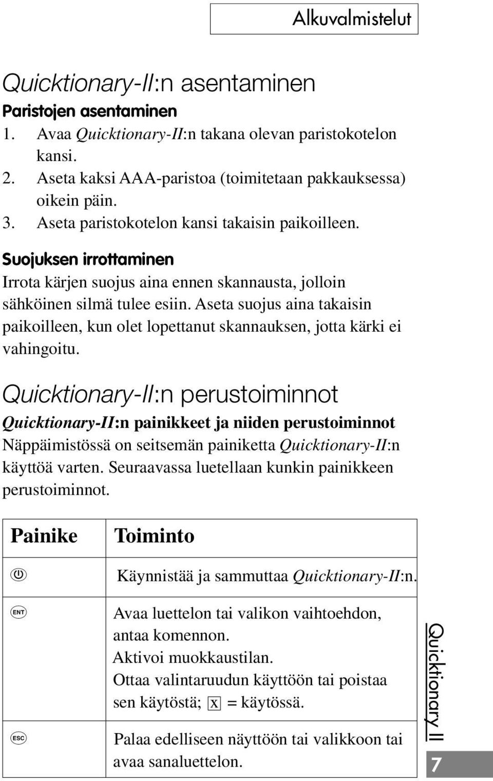 Suojuksen irrottaminen Irrota kärjen suojus aina ennen skannausta, jolloin sähköinen silmä tulee esiin.