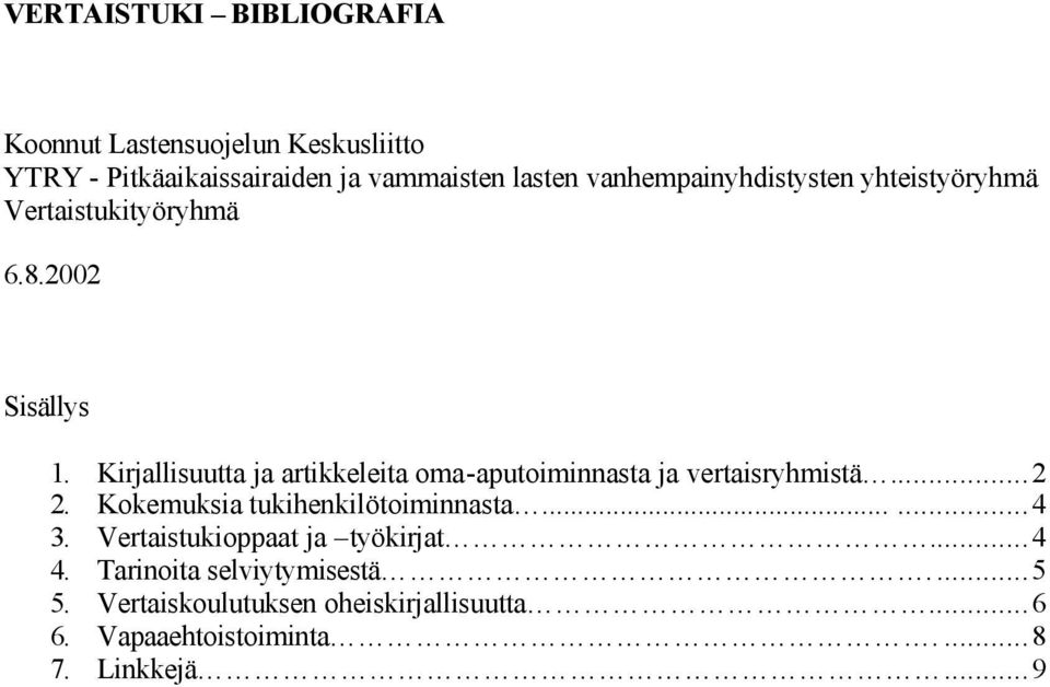 Kirjallisuutta ja artikkeleita oma-aputoiminnasta ja vertaisryhmistä...2 2. Kokemuksia tukihenkilötoiminnasta......4 3.