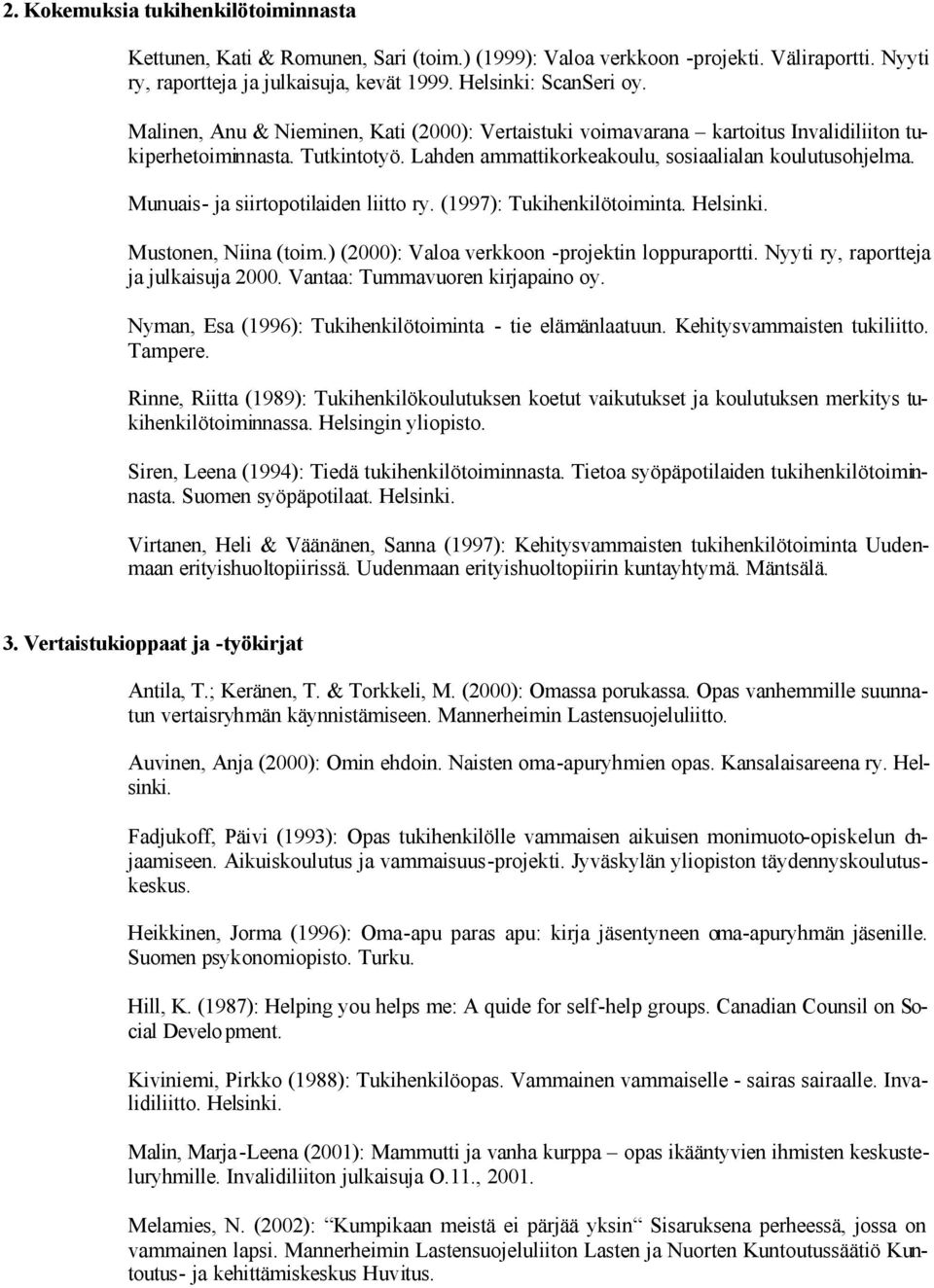 Munuais- ja siirtopotilaiden liitto ry. (1997): Tukihenkilötoiminta. Mustonen, Niina (toim.) (2000): Valoa verkkoon -projektin loppuraportti. Nyyti ry, raportteja ja julkaisuja 2000.