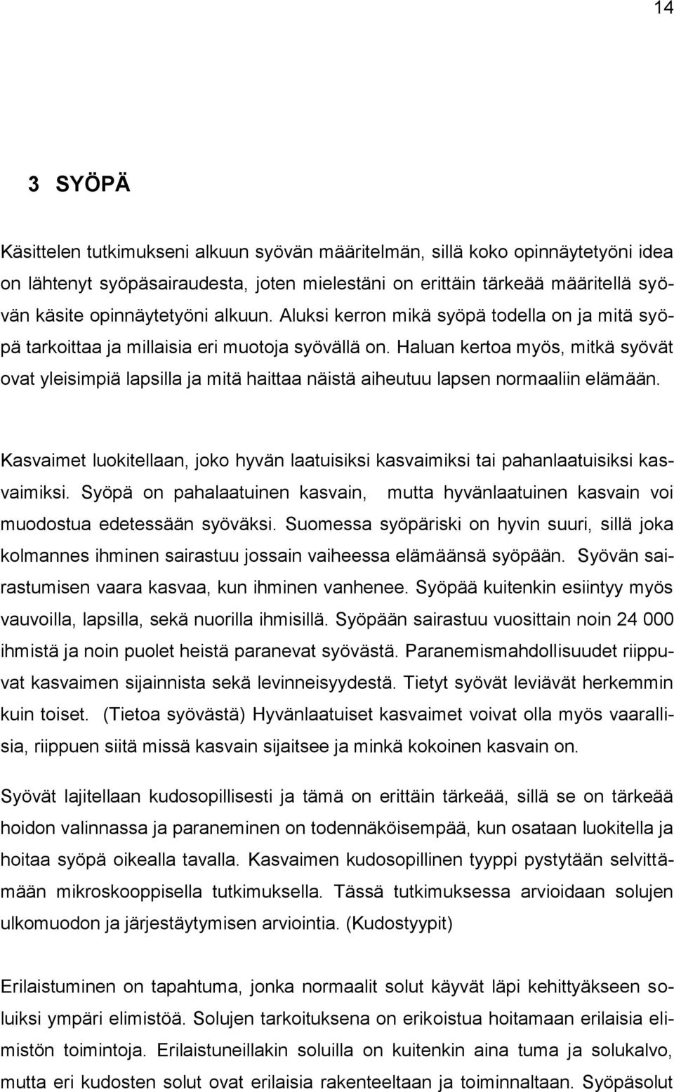 Haluan kertoa myös, mitkä syövät ovat yleisimpiä lapsilla ja mitä haittaa näistä aiheutuu lapsen normaaliin elämään.