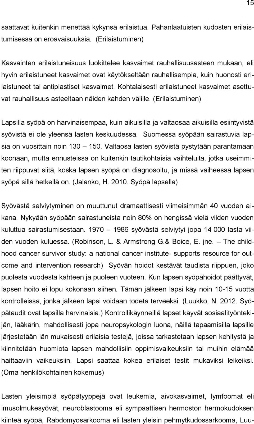 antiplastiset kasvaimet. Kohtalaisesti erilaistuneet kasvaimet asettuvat rauhallisuus asteeltaan näiden kahden välille.