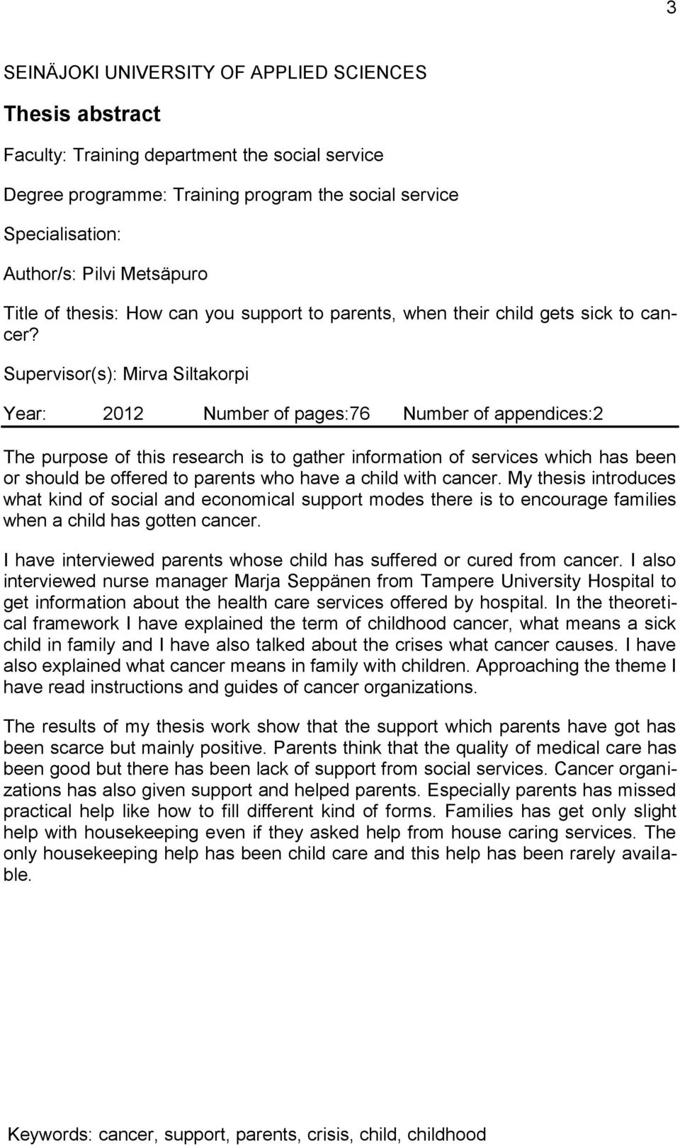 Supervisor(s): Mirva Siltakorpi Year: 2012 Number of pages:76 Number of appendices:2 The purpose of this research is to gather information of services which has been or should be offered to parents