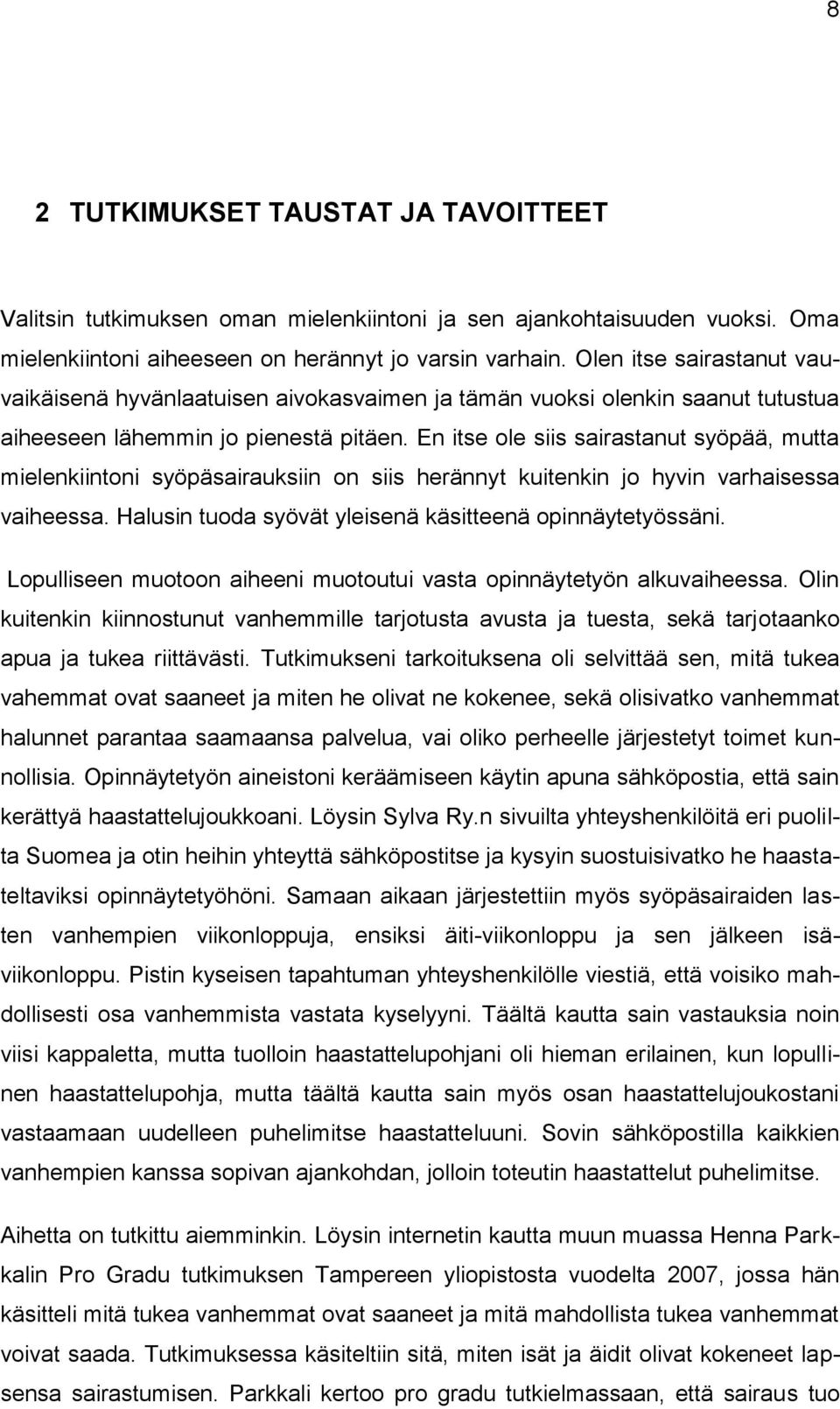 En itse ole siis sairastanut syöpää, mutta mielenkiintoni syöpäsairauksiin on siis herännyt kuitenkin jo hyvin varhaisessa vaiheessa. Halusin tuoda syövät yleisenä käsitteenä opinnäytetyössäni.