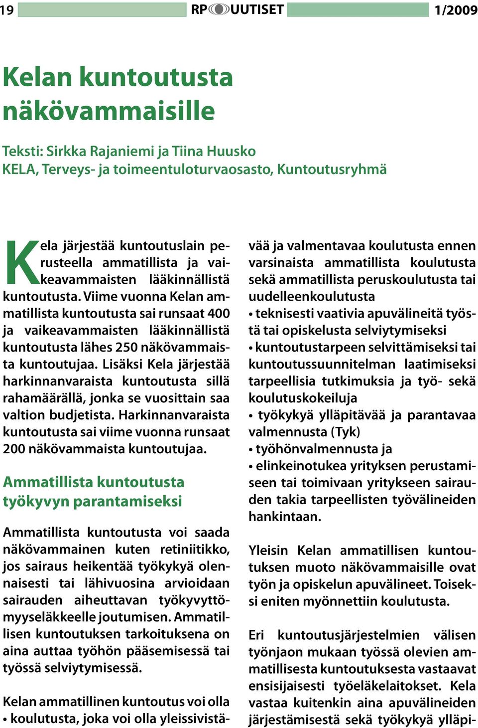 Viime vuonna Kelan ammatillista kuntoutusta sai runsaat 400 ja vaikeavammaisten lääkinnällistä kuntoutusta lähes 250 näkövammaista kuntoutujaa.