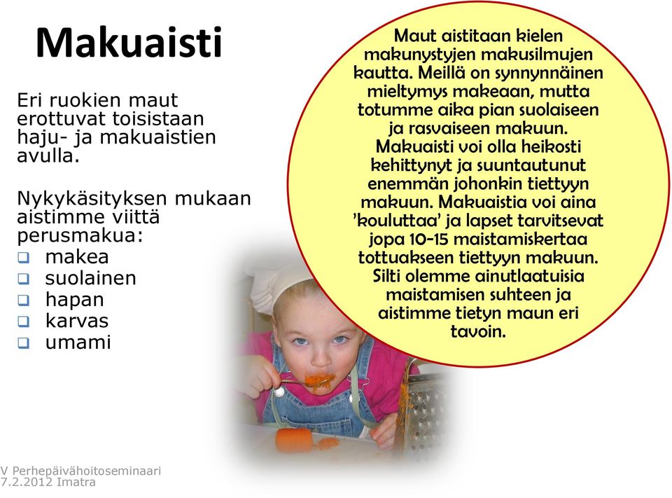 Meillä on synnynnäinen mieltymys makeaan, mutta totumme aika pian suolaiseen ja rasvaiseen makuun.