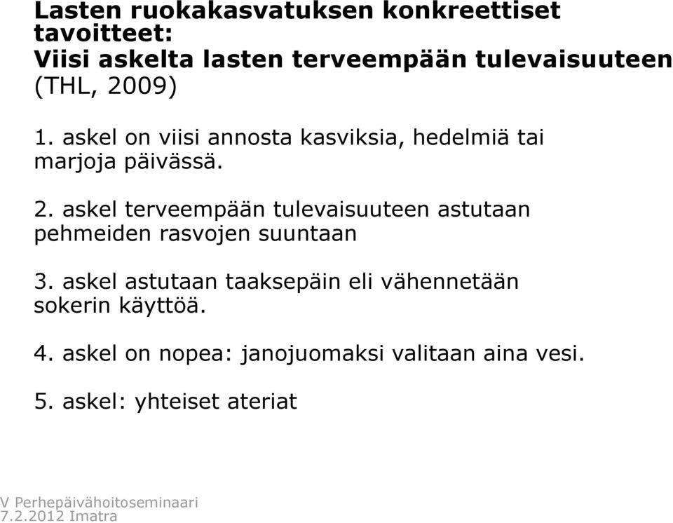 askel astutaan taaksepäin eli vähennetään sokerin käyttöä. 4.