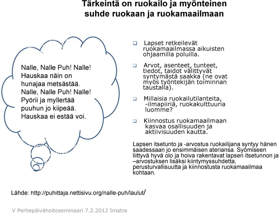 nettisivu.org/nalle-puh/laulut/ Tärkeintä on ruokailo ja myönteinen suhde ruokaan ja ruokamaailmaan Lapset retkeilevät ruokamaailmassa aikuisten ohjaamilla poluilla.