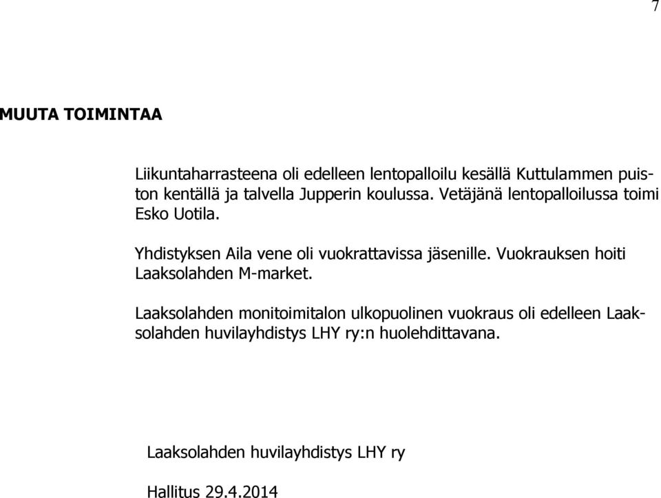 Yhdistyksen Aila vene oli vuokrattavissa jäsenille. Vuokrauksen hoiti Laaksolahden M-market.