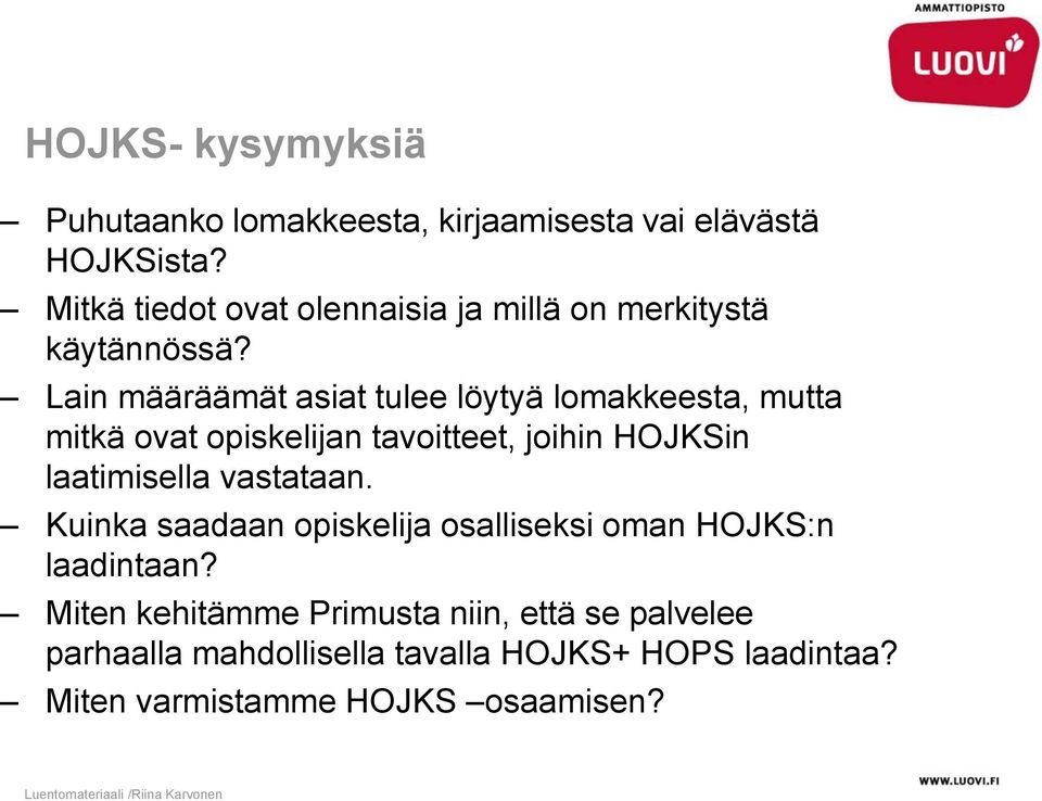 Lain määräämät asiat tulee löytyä lomakkeesta, mutta mitkä ovat opiskelijan tavoitteet, joihin HOJKSin laatimisella vastataan.