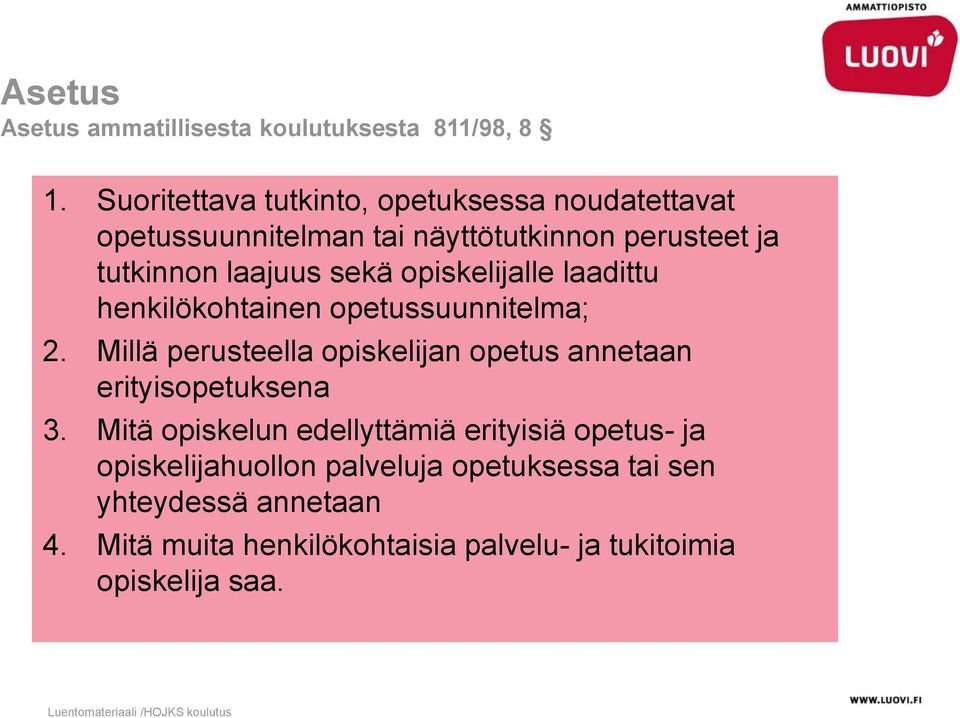 opiskelijalle laadittu henkilökohtainen opetussuunnitelma; 2. Millä perusteella opiskelijan opetus annetaan erityisopetuksena 3.