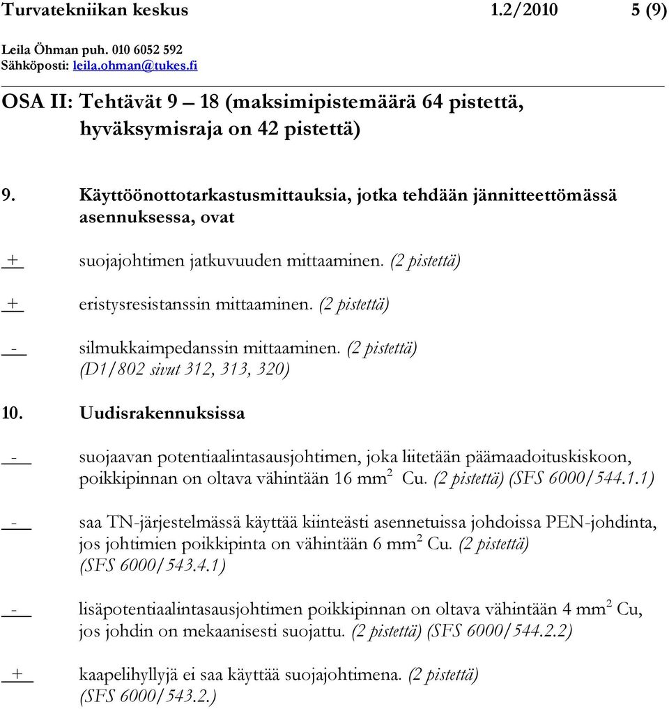 (2 pistettä) - silmukkaimpedanssin mittaaminen. (2 pistettä) (D1/802 sivut 312, 313, 320) 10.