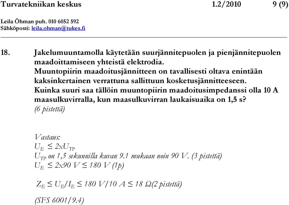 Kuinka suuri saa tällöin muuntopiirin maadoitusimpedanssi olla 10 A maasulkuvirralla, kun maasulkuvirran laukaisuaika on 1,5 s?