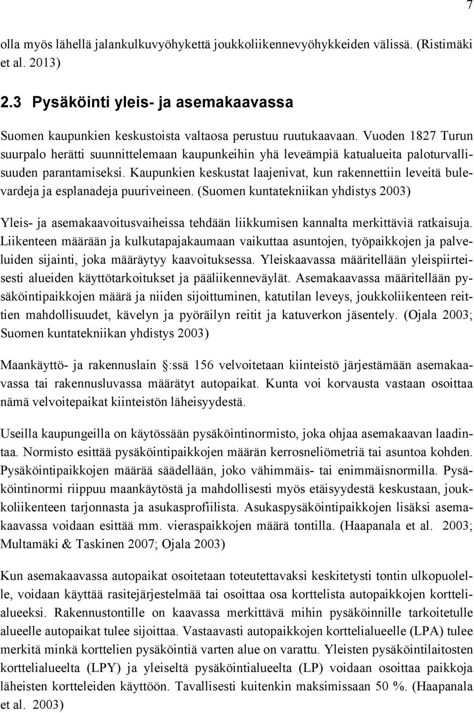 Vuoden 1827 Turun suurpalo herätti suunnittelemaan kaupunkeihin yhä leveämpiä katualueita paloturvallisuuden parantamiseksi.