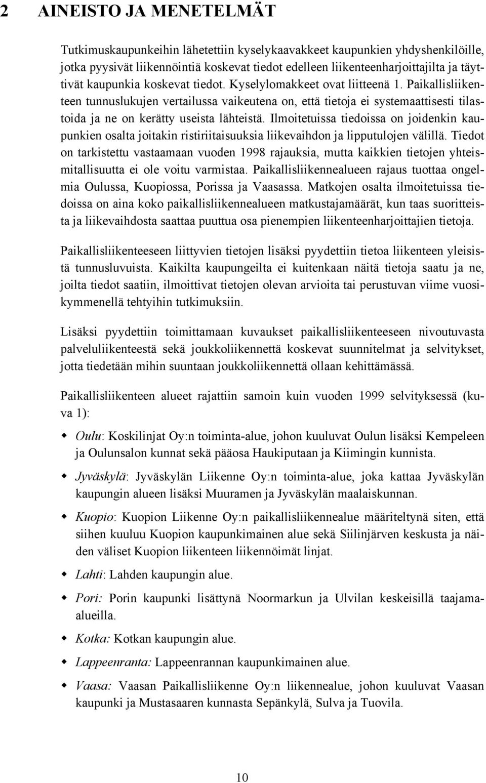 Paikallisliikenteen tunnuslukujen vertailussa vaikeutena on, että tietoja ei systemaattisesti tilastoida ja ne on kerätty useista lähteistä.