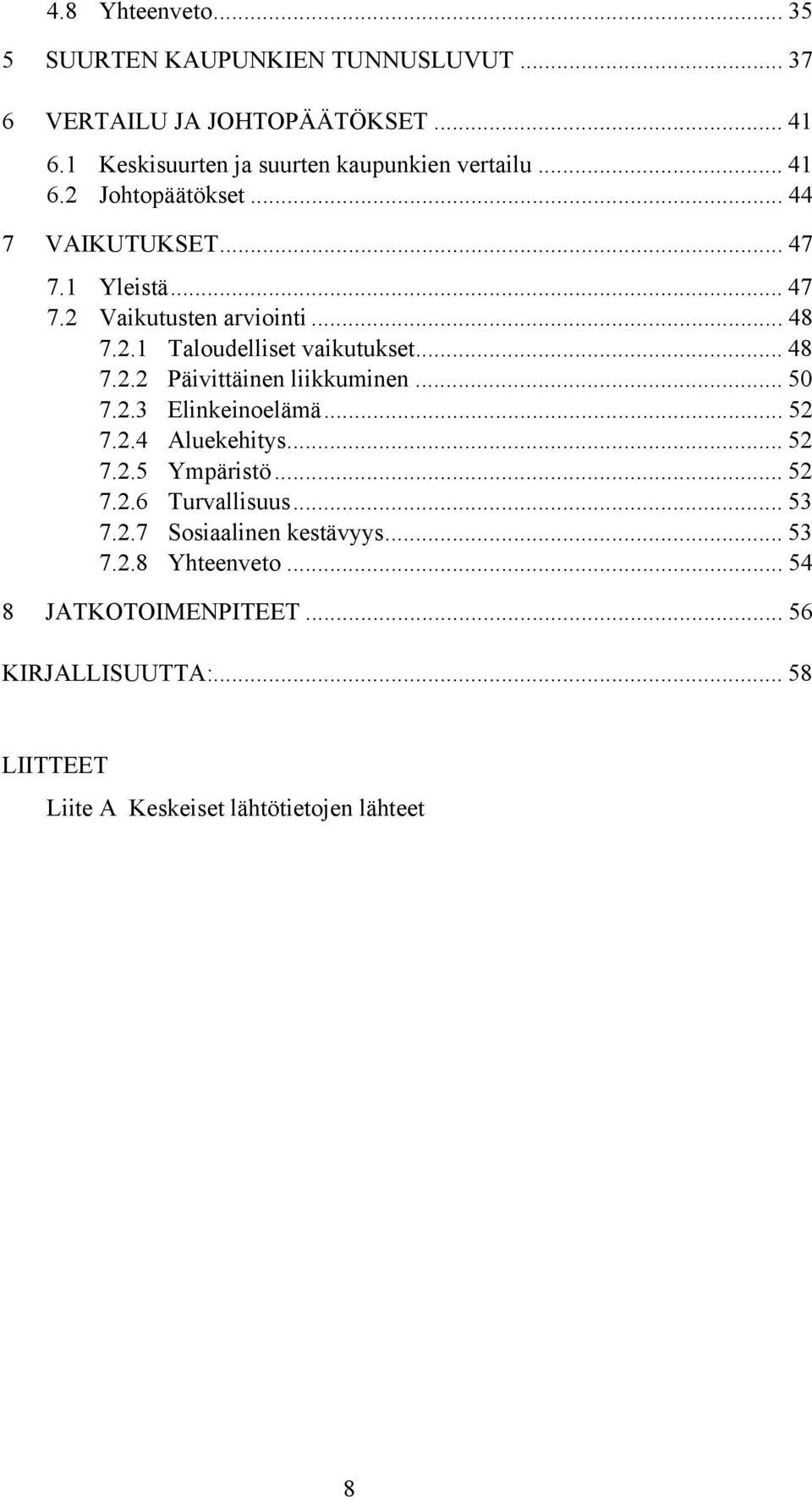 .. 50 7.2.3 Elinkeinoelämä... 52 7.2.4 Aluekehitys... 52 7.2.5 Ympäristö... 52 7.2.6 Turvallisuus... 53 7.2.7 Sosiaalinen kestävyys... 53 7.2.8 Yhteenveto.