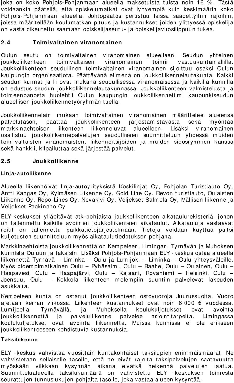 opiskelijavuosilippuun tukea. 2.4 Toimivaltainen viranomainen Oulun seutu on toimivaltainen viranomainen alueellaan.