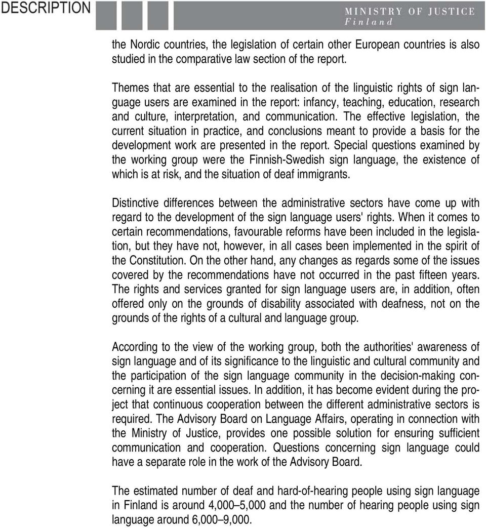 communication. The effective legislation, the current situation in practice, and conclusions meant to provide a basis for the development work are presented in the report.