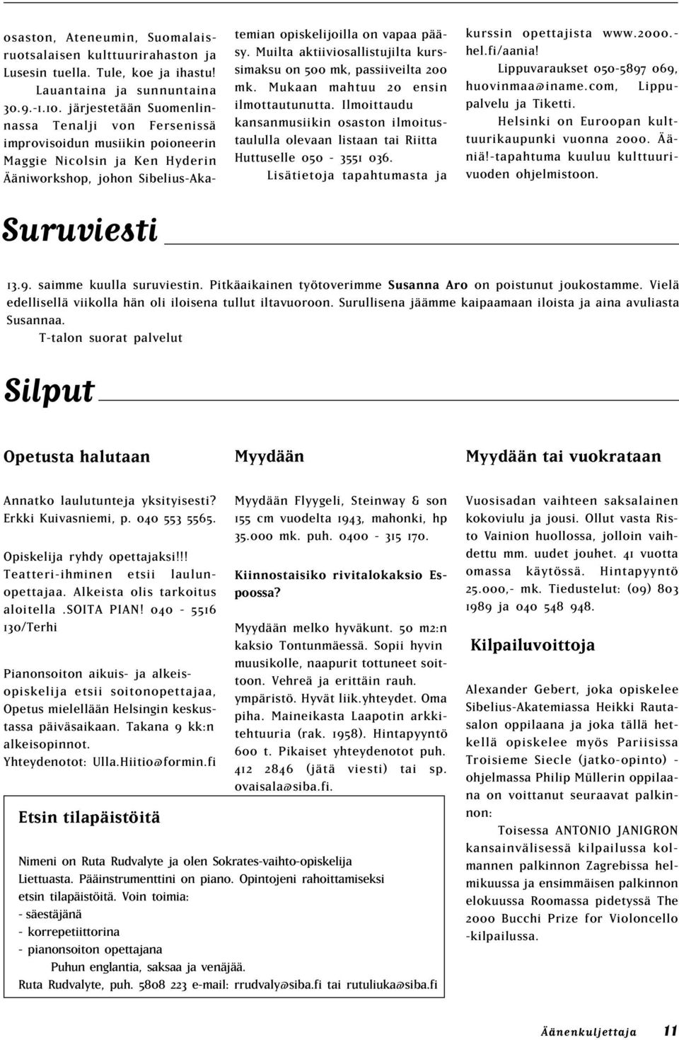 Muilta aktiiviosallistujilta kurssimaksu on 500 mk, passiiveilta 200 mk. Mukaan mahtuu 20 ensin ilmottautunutta.