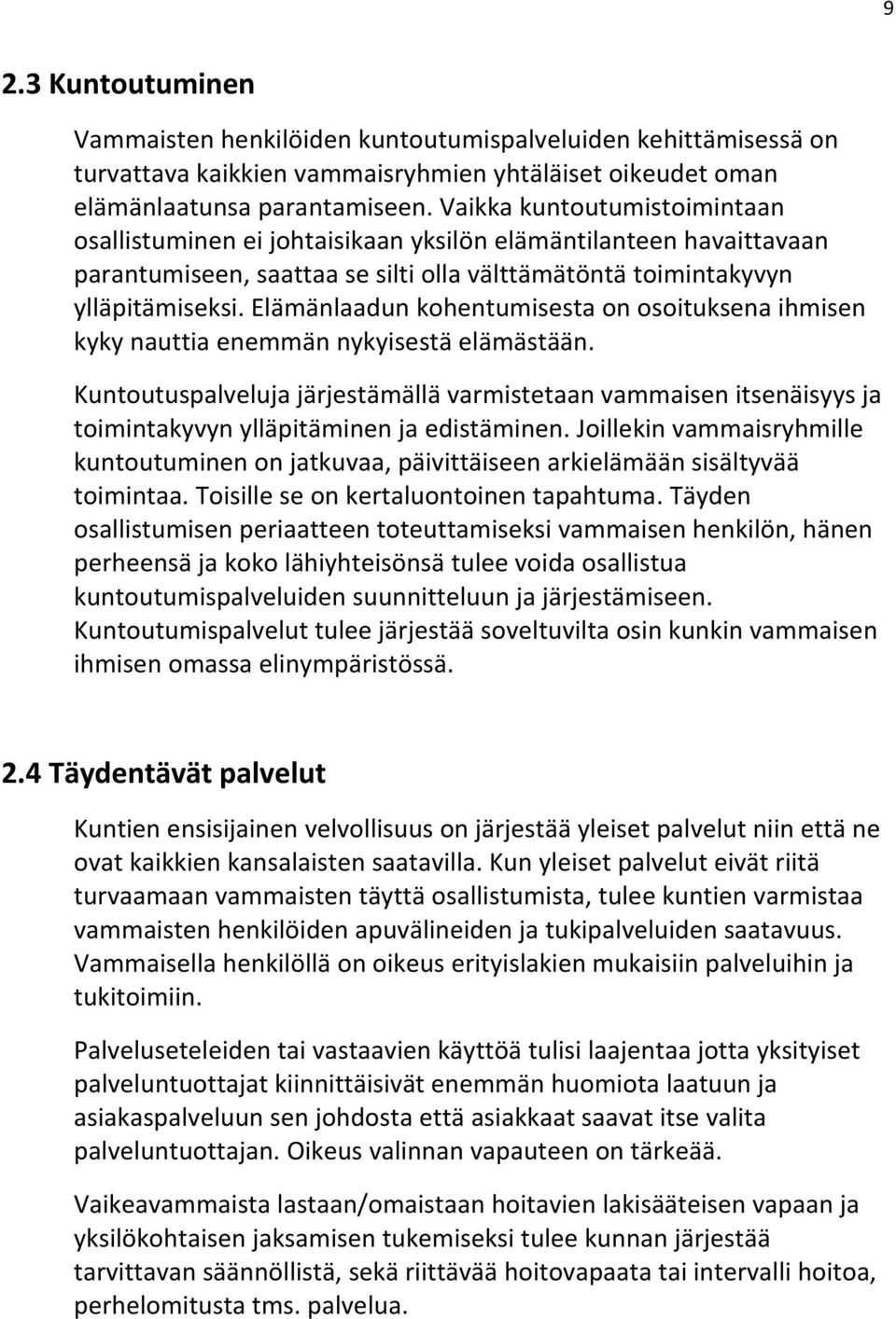 Elämänlaadun kohentumisesta on osoituksena ihmisen kyky nauttia enemmän nykyisestä elämästään.