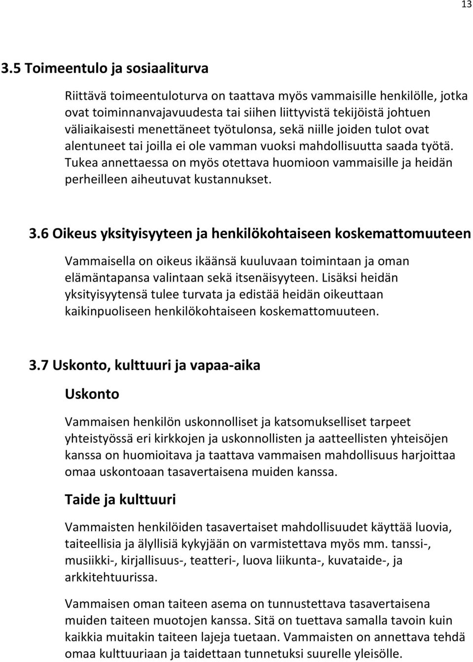 Tukea annettaessa on myös otettava huomioon vammaisille ja heidän perheilleen aiheutuvat kustannukset. 3.