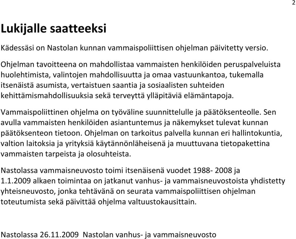 sosiaalisten suhteiden kehittämismahdollisuuksia sekä terveyttä ylläpitäviä elämäntapoja. Vammaispoliittinen ohjelma on työväline suunnittelulle ja päätöksenteolle.