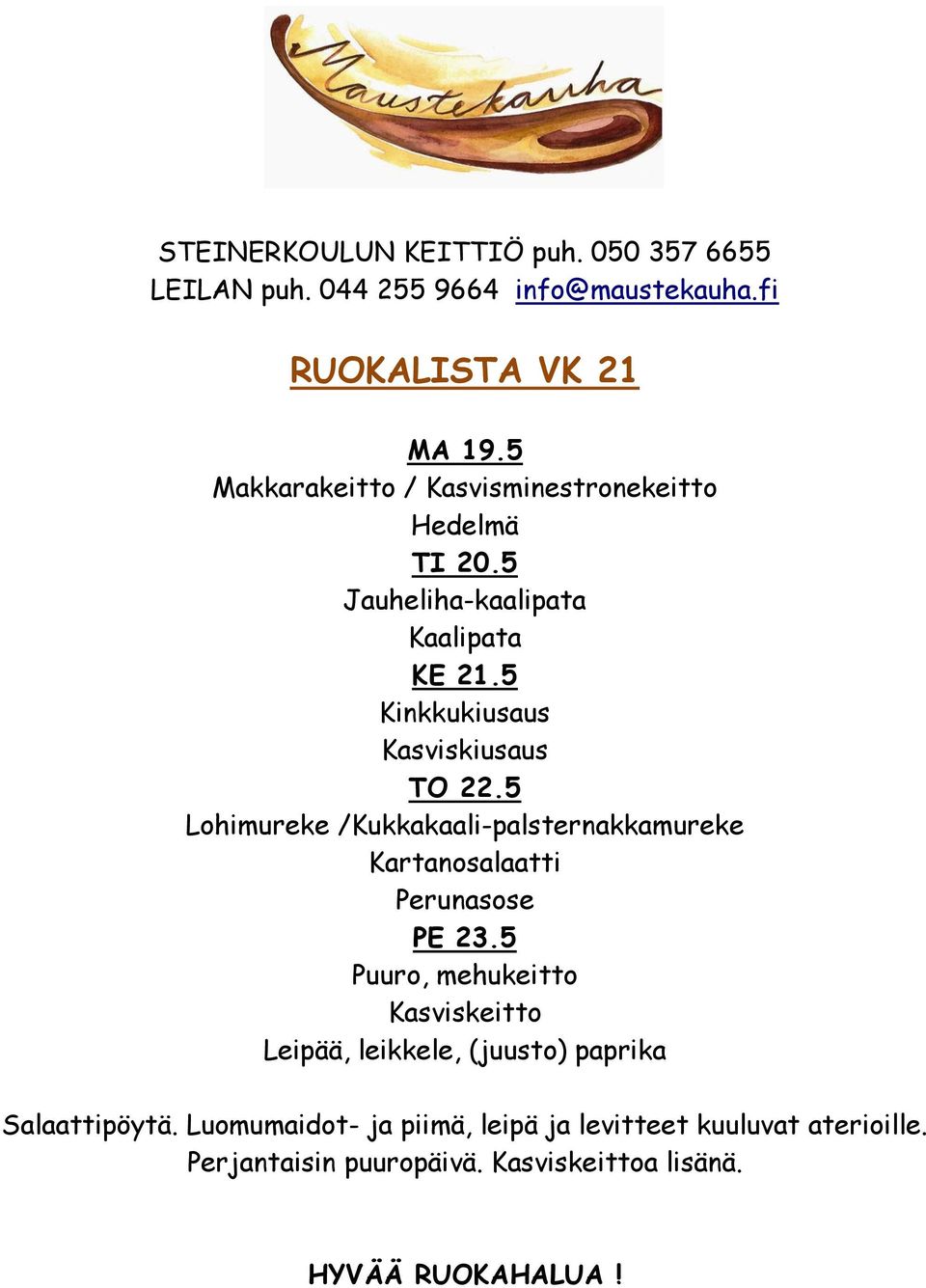 5 Lohimureke /Kukkakaali-palsternakkamureke Kartanosalaatti Perunasose PE 23.