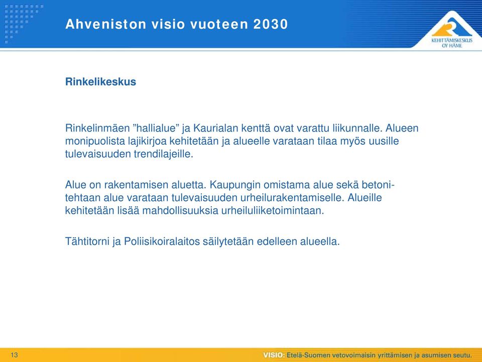 Alue on rakentamisen aluetta.