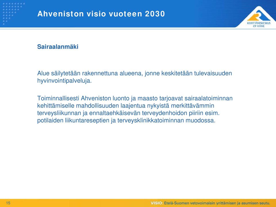 Toiminnallisesti Ahveniston luonto ja maasto tarjoavat sairaalatoiminnan kehittämiselle