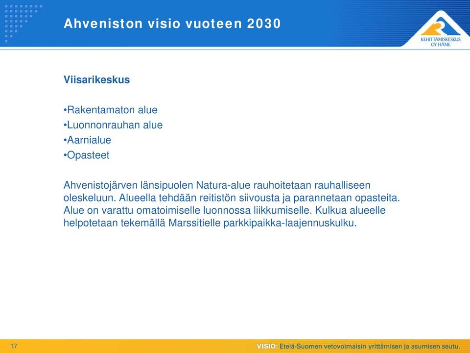 Alueella tehdään reitistön siivousta ja parannetaan opasteita.