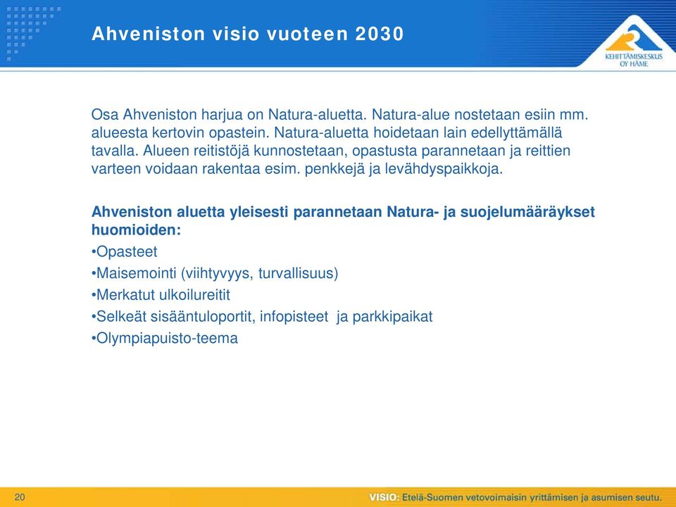 Alueen reitistöjä kunnostetaan, opastusta parannetaan ja reittien varteen voidaan rakentaa esim. penkkejä ja levähdyspaikkoja.