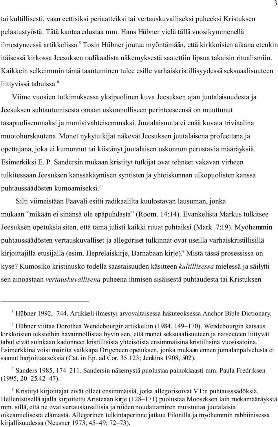 5 Tosin Hübner joutuu myöntämään, että kirkkoisien aikana etenkin itäisessä kirkossa Jeesuksen radikaalista näkemyksestä saatettiin lipsua takaisin ritualismiin.