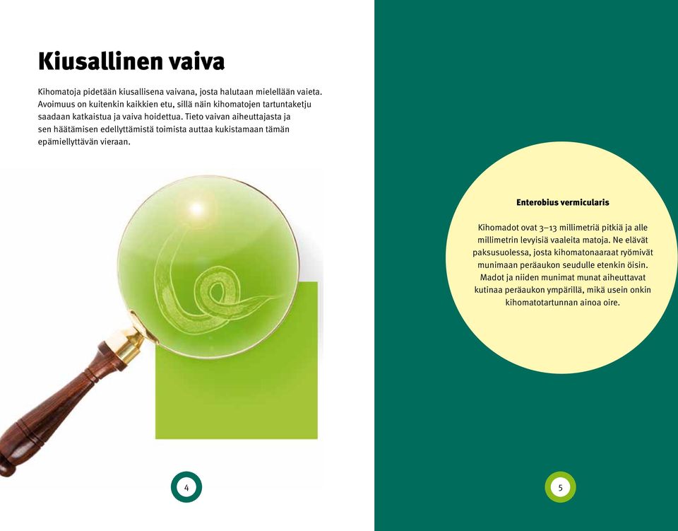 Tieto vaivan aiheuttajasta ja sen häätämisen edellyttämistä toimista auttaa kukistamaan tämän epämiellyttävän vieraan.