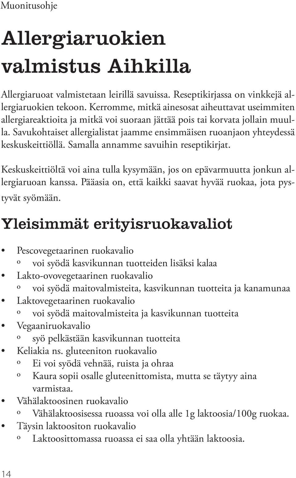 Savukohtaiset allergialistat jaamme ensimmäisen ruoanjaon yhteydessä keskuskeittiöllä. Samalla annamme savuihin reseptikirjat.