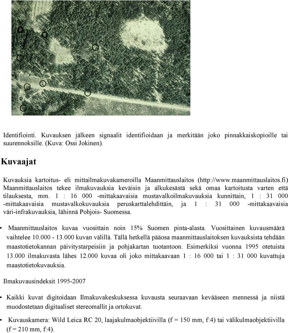 fi) Maanmittauslaitos tekee ilmakuvauksia keväisin ja alkukesästä sekä omaa kartoitusta varten että tilauksesta, mm.