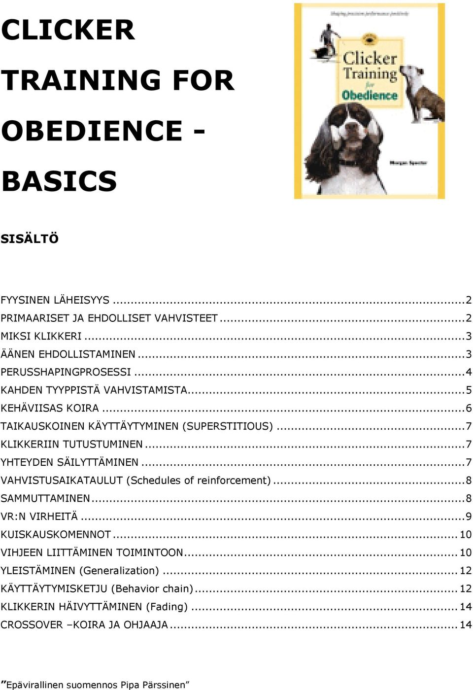 .. 7 YHTEYDEN SÄILYTTÄMINEN... 7 VAHVISTUSAIKATAULUT (Schedules of reinforcement)... 8 SAMMUTTAMINEN... 8 VR:N VIRHEITÄ... 9 KUISKAUSKOMENNOT.