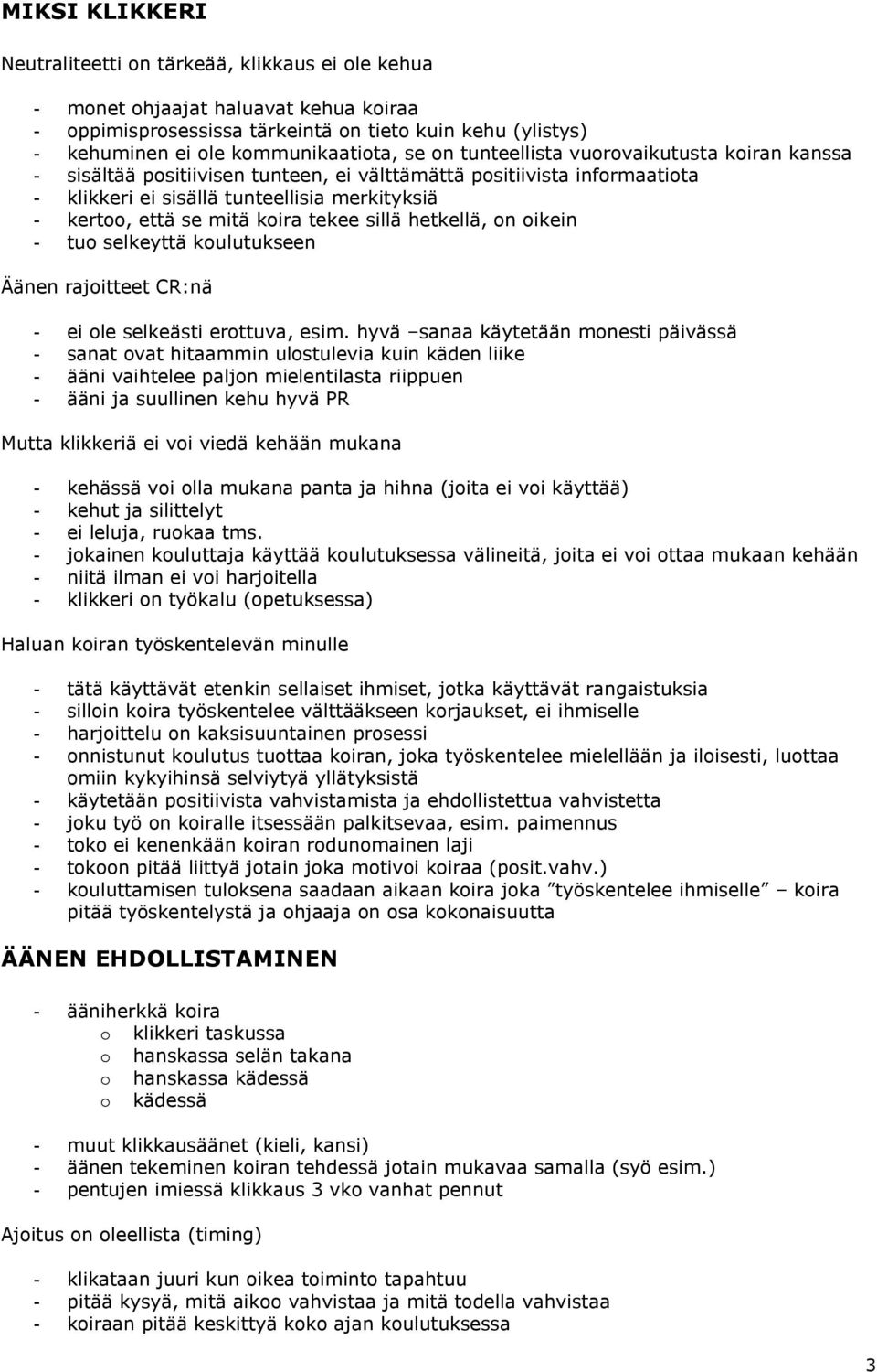 tekee sillä hetkellä, on oikein - tuo selkeyttä koulutukseen Äänen rajoitteet CR:nä - ei ole selkeästi erottuva, esim.