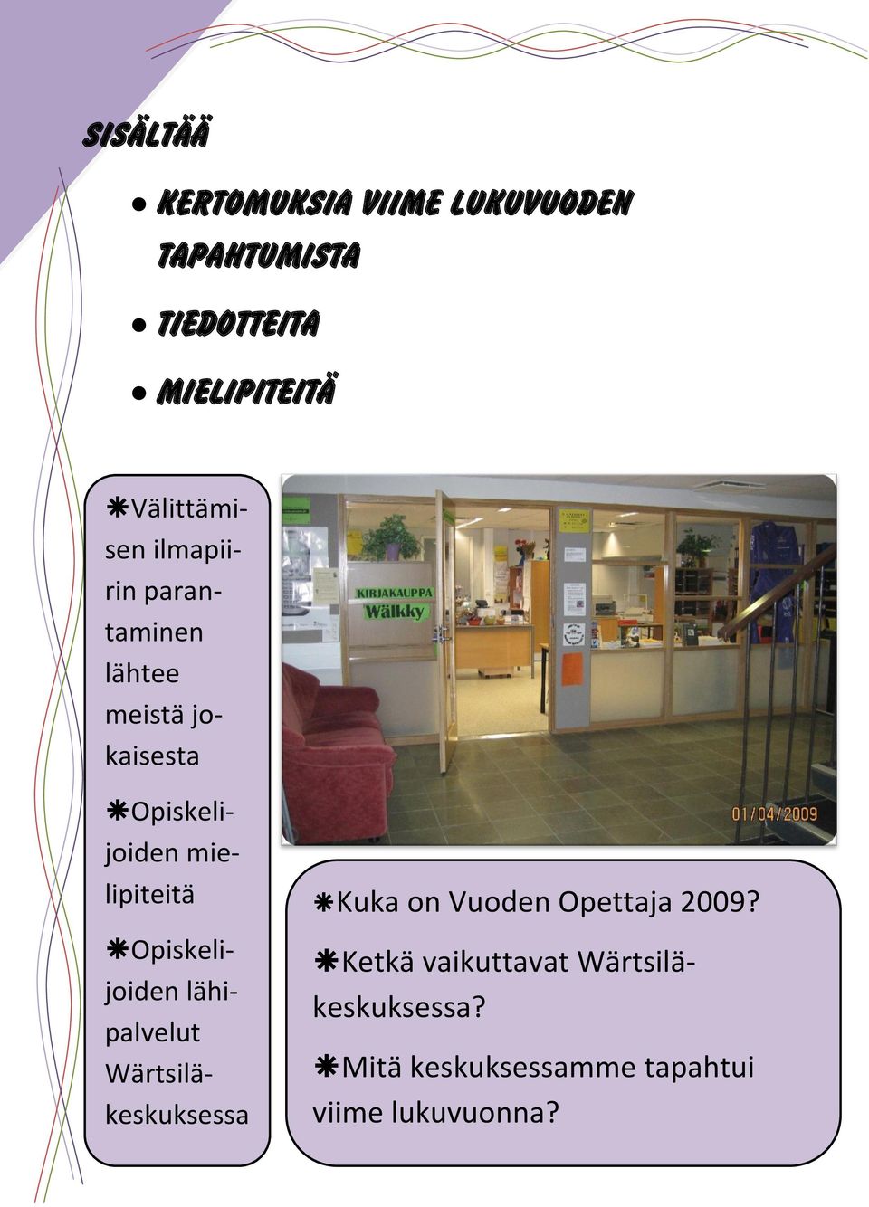 mielipiteitä Opiskelijoiden lähipalvelut Wärtsiläkeskuksessa Kuka on Vuoden Opettaja