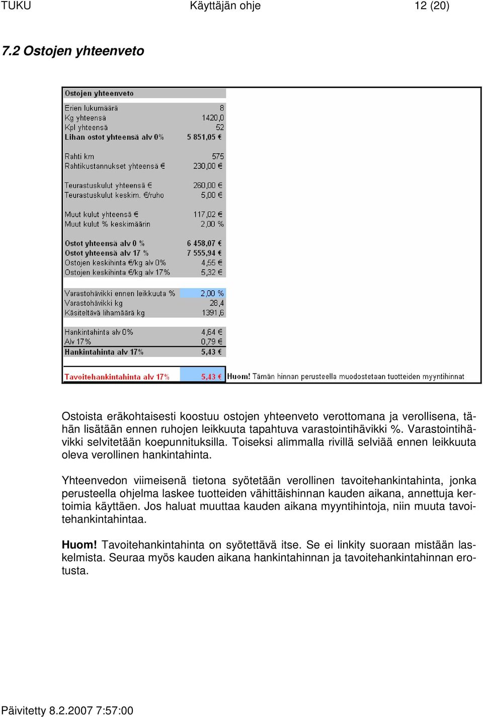 Varastointihävikki selvitetään koepunnituksilla. Toiseksi alimmalla rivillä selviää ennen leikkuuta oleva verollinen hankintahinta.