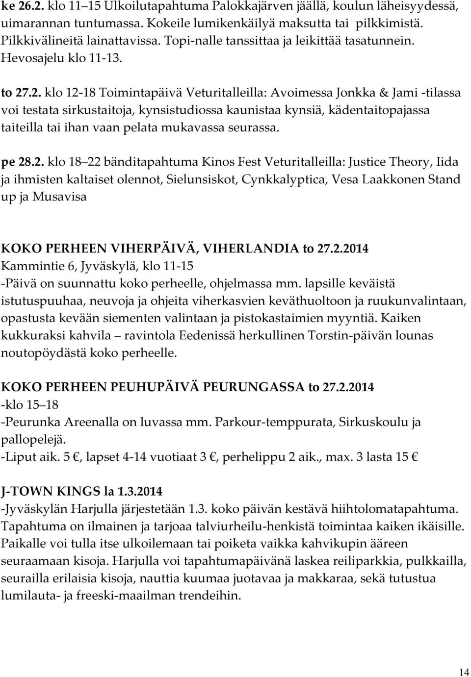 .2. klo 12-18 Toimintapäivä Veturitalleilla: Avoimessa Jonkka & Jami -tilassa voi testata sirkustaitoja, kynsistudiossa kaunistaa kynsiä, kädentaitopajassa taiteilla tai ihan vaan pelata mukavassa