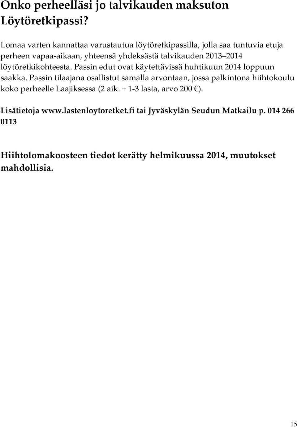 löytöretkikohteesta. Passin edut ovat käytettävissä huhtikuun 2014 loppuun saakka.