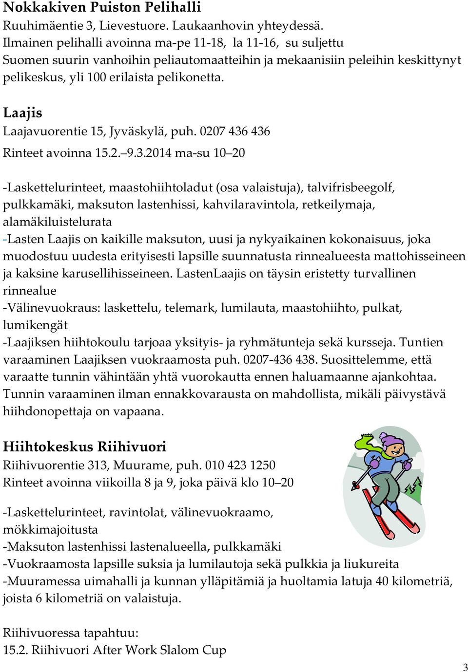 Laajis Laajavuorentie 15, Jyväskylä, puh. 0207 436