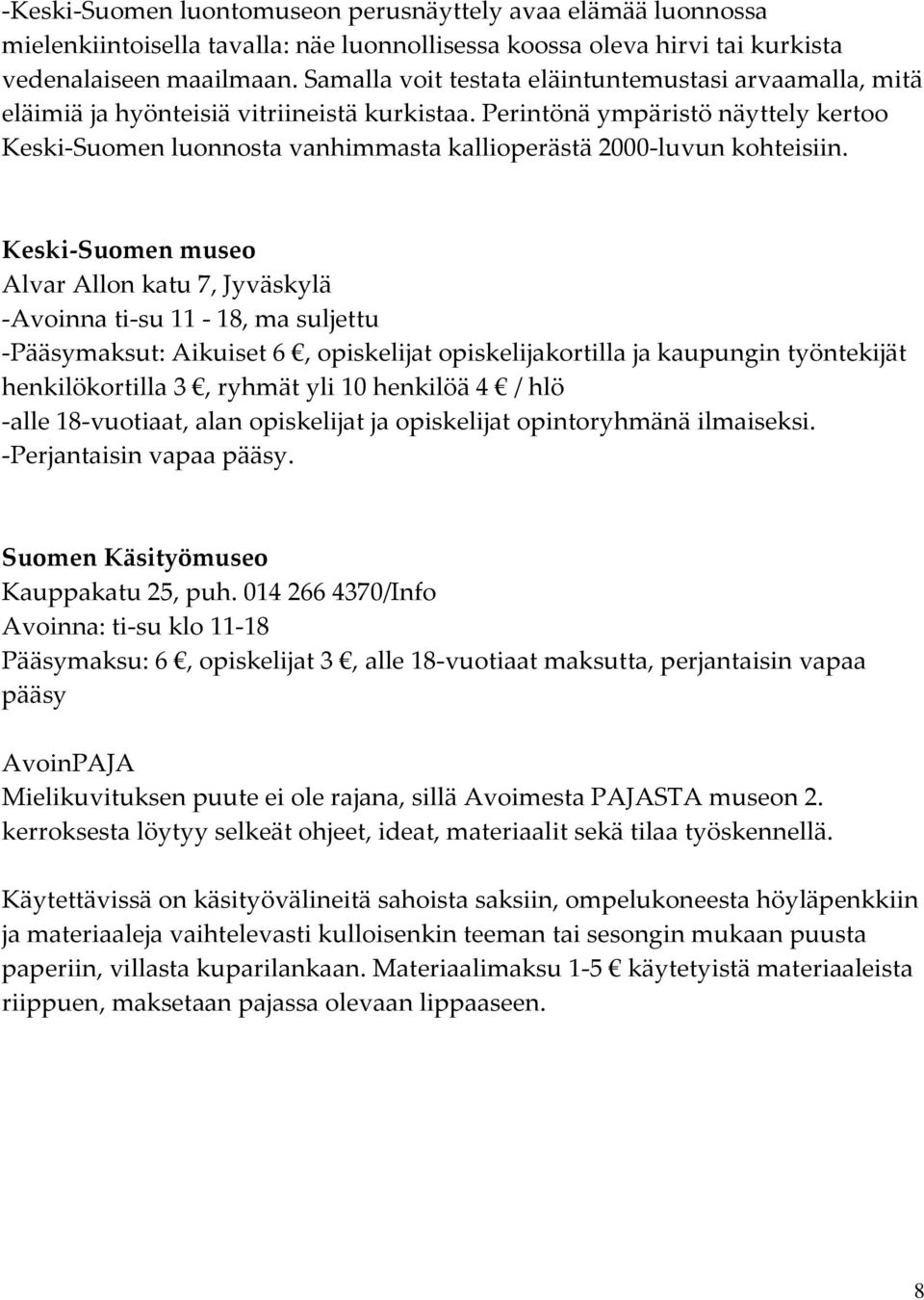 Perintönä ympäristö näyttely kertoo Keski-Suomen luonnosta vanhimmasta kallioperästä 2000-luvun kohteisiin.