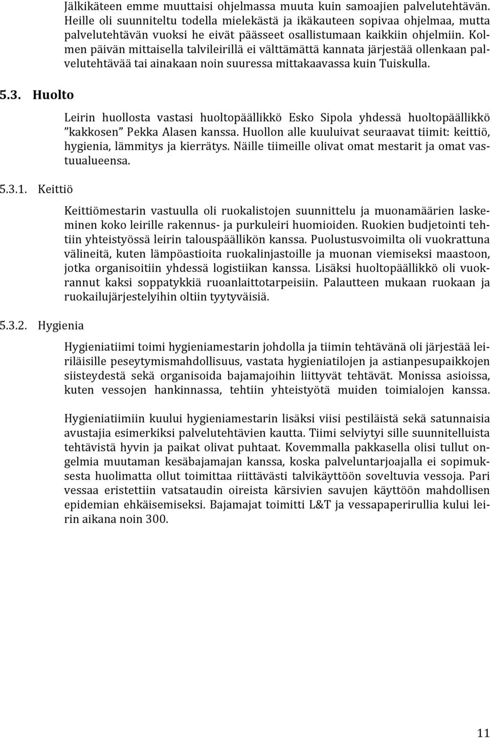 Kolmen päivän mittaisella talvileirillä ei välttämättä kannata järjestää ollenkaan palvelutehtävää tai ainakaan noin suuressa mittakaavassa kuin Tuiskulla.